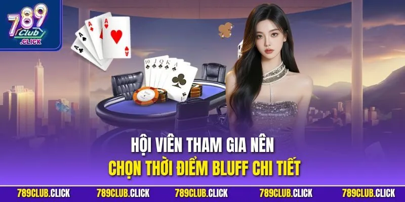 Hội viên tham gia nên chọn thời điểm bluff chi tiết