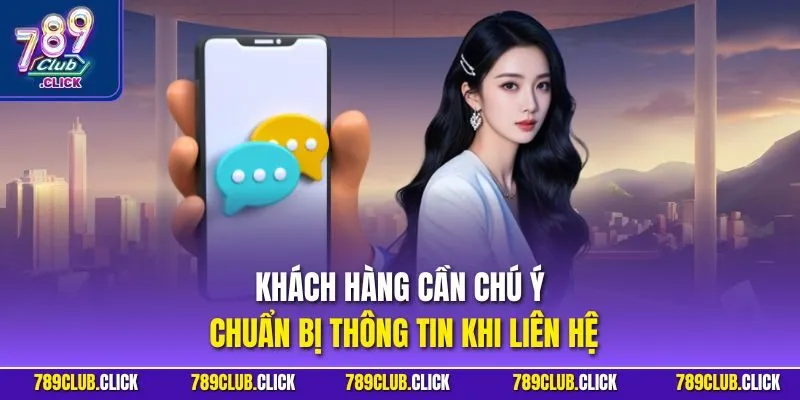 Khách hàng cần chú ý chuẩn bị thông tin khi liên hệ