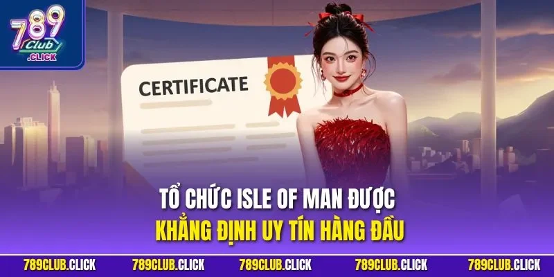 Tổ chức Isle of Man được khẳng định uy tín hàng đầu